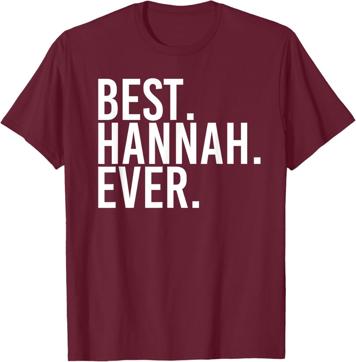 BEST. HANNAH. EVER. Gift Name Funny Personalized Women T-Shirt - T-Shirt | Maroon