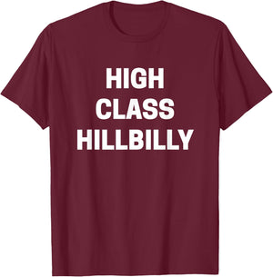High Class Hillbilly Funny Redneck Joke Sarcastic T-Shirt - T-Shirt | Maroon