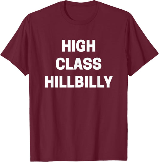 High Class Hillbilly Funny Redneck Joke Sarcastic T-Shirt - T-Shirt | Maroon