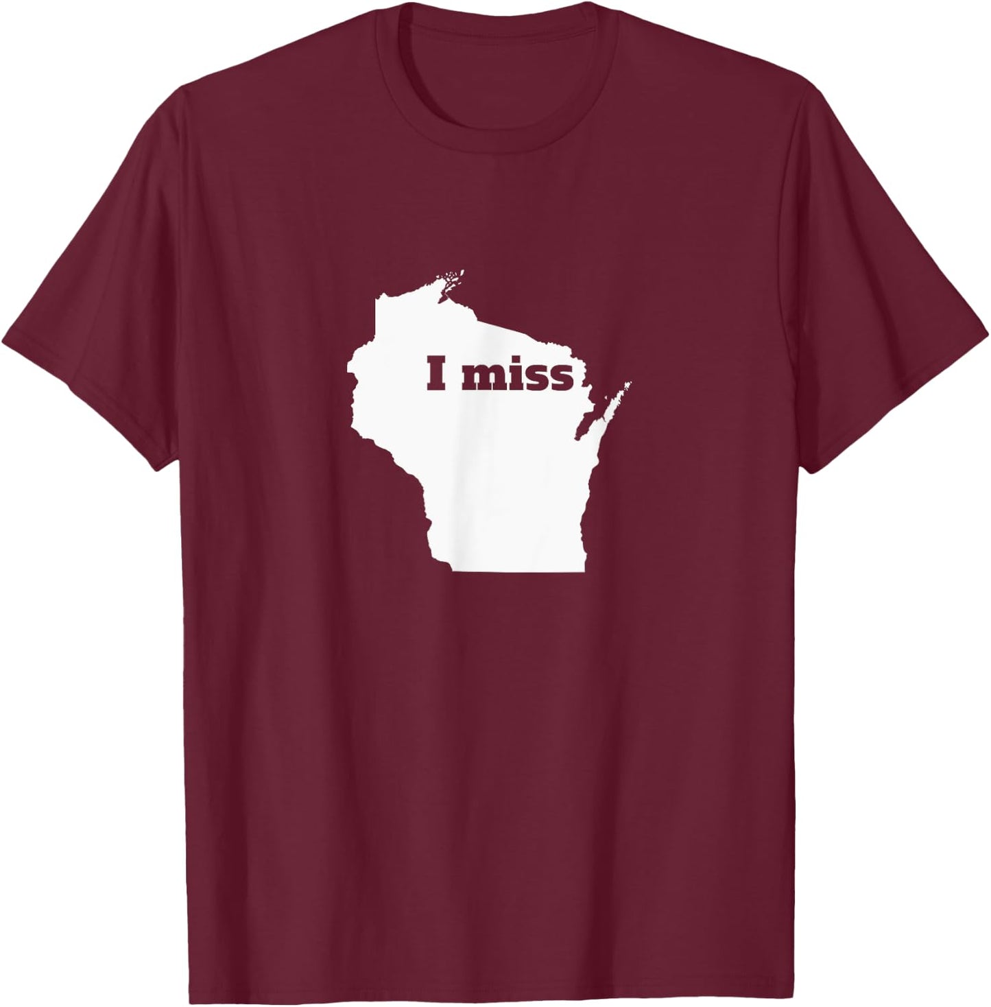 Wisconsin Shirt - I Miss Wisconsin T-Shirt - T-Shirt | Maroon