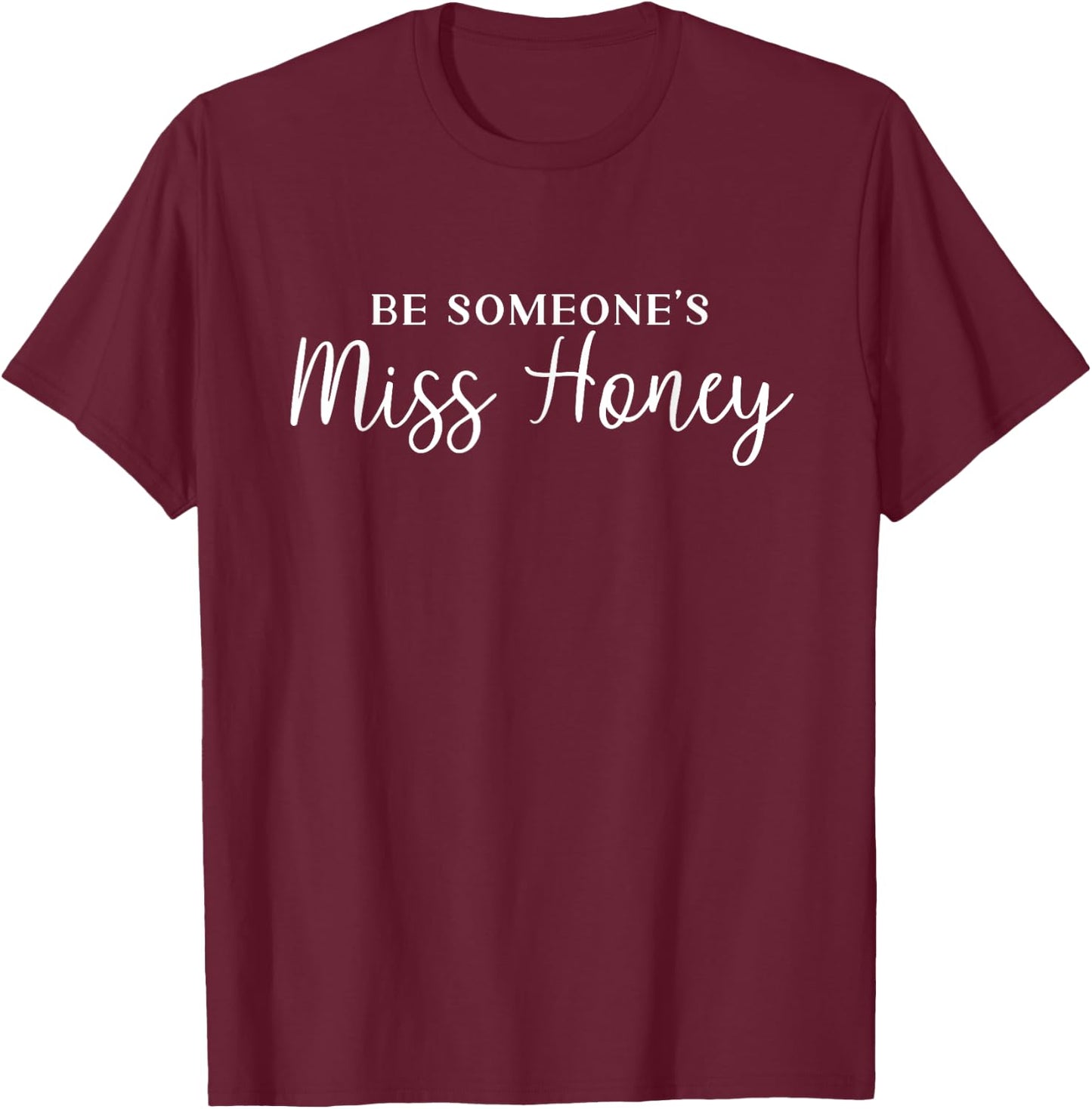 Inspirational Teacher shirt Be Someones Miss Honey Women T-Shirt - T-Shirt | Maroon