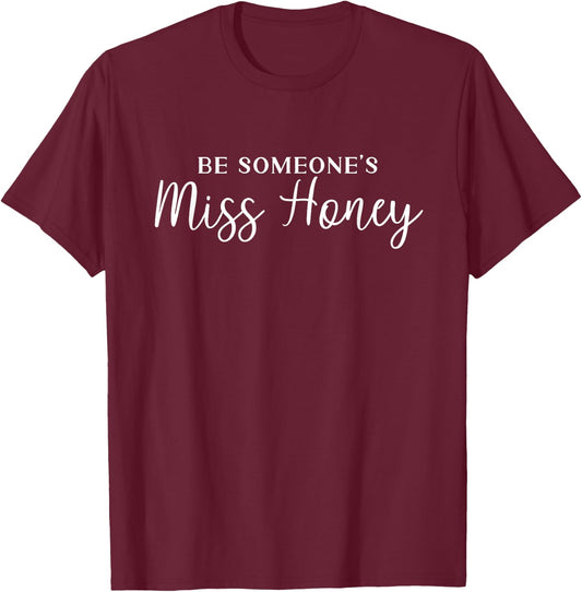 Inspirational Teacher shirt Be Someones Miss Honey Women T-Shirt - T-Shirt | Maroon