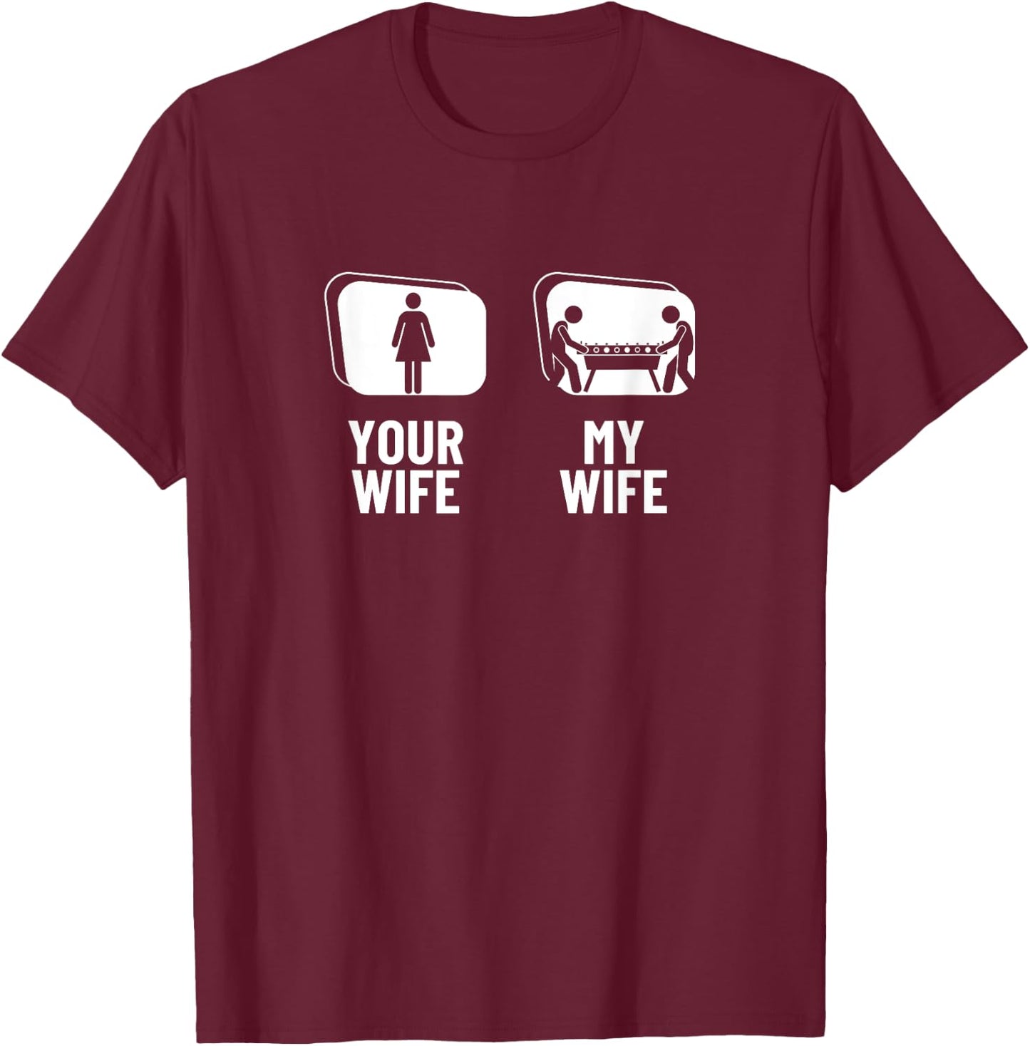 Your Wife My Wife Husband Funny Foosball T-Shirt - T-Shirt | Maroon