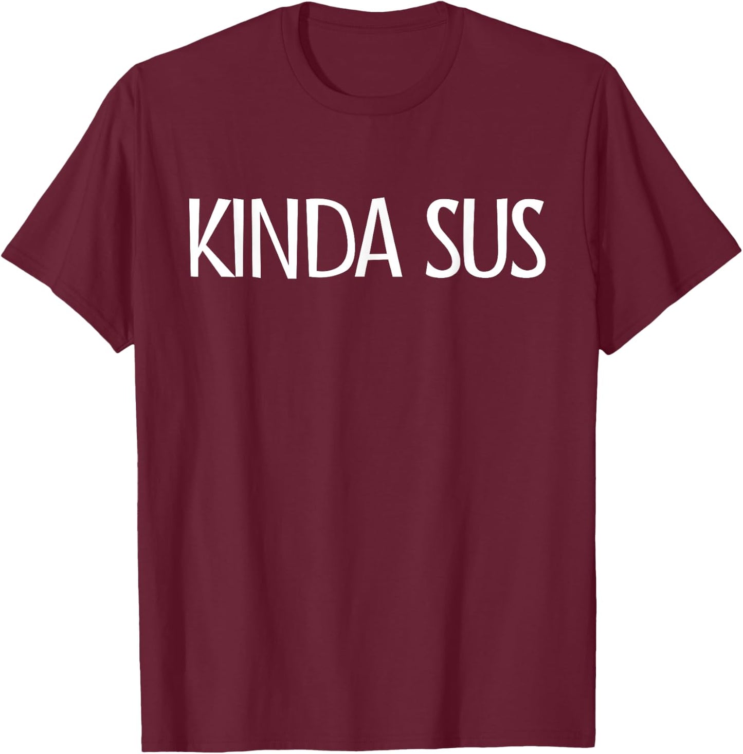 Kinda Sus Gaming Meme Impostor Video Gamer Kinda Sus T-Shirt - T-Shirt | Maroon