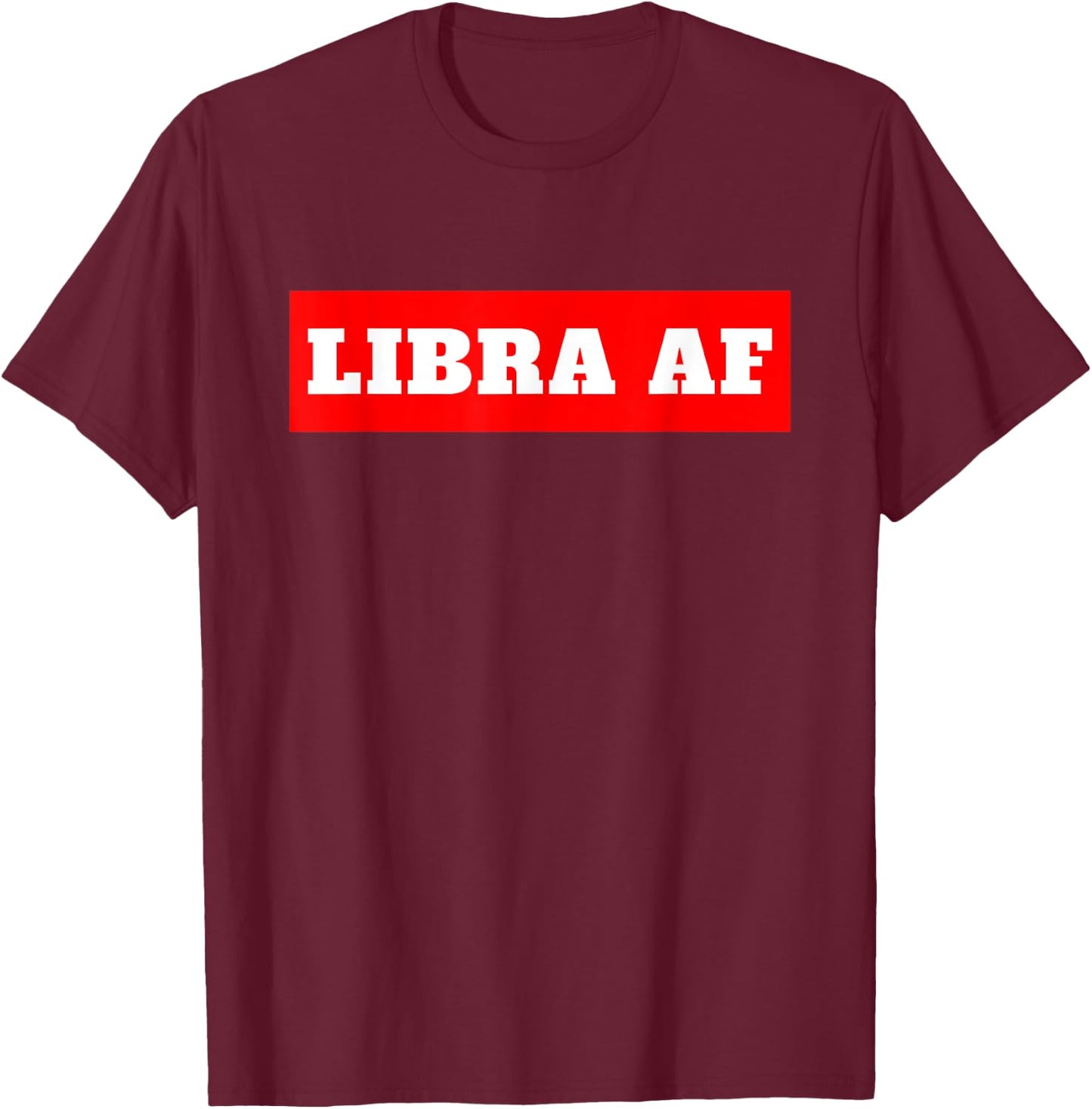 Libra AF Horoscope Birthday T-Shirt - T-Shirt | Maroon