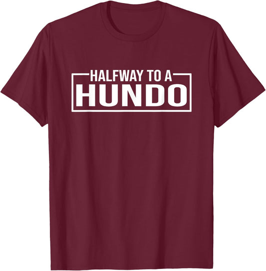 Funny 50th Birthday Gag Halfway To 100, Halfway To A Hundo T-Shirt - T-Shirt | Maroon