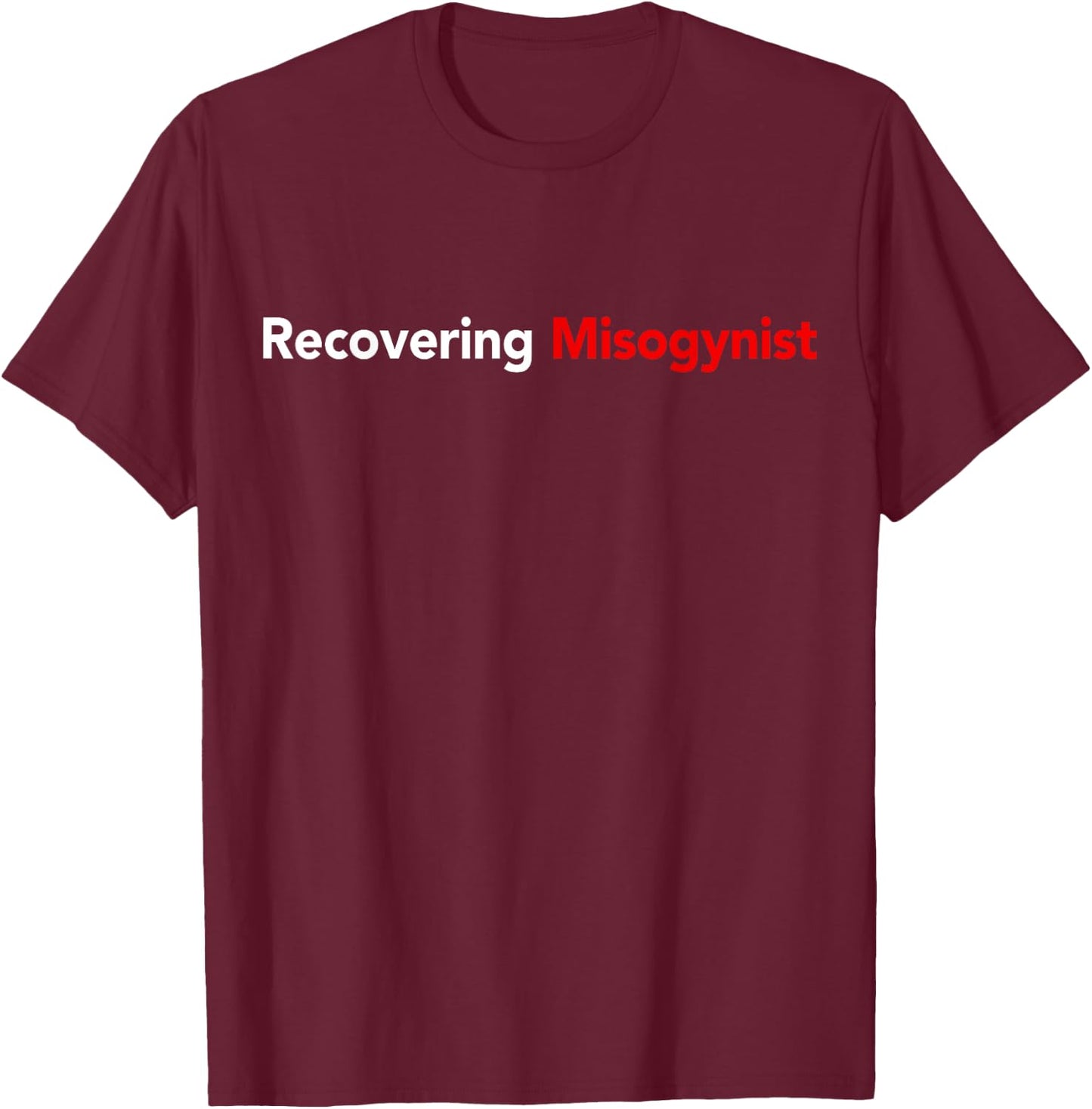 Recovering Misogynist T-Shirt - T-Shirt | Maroon
