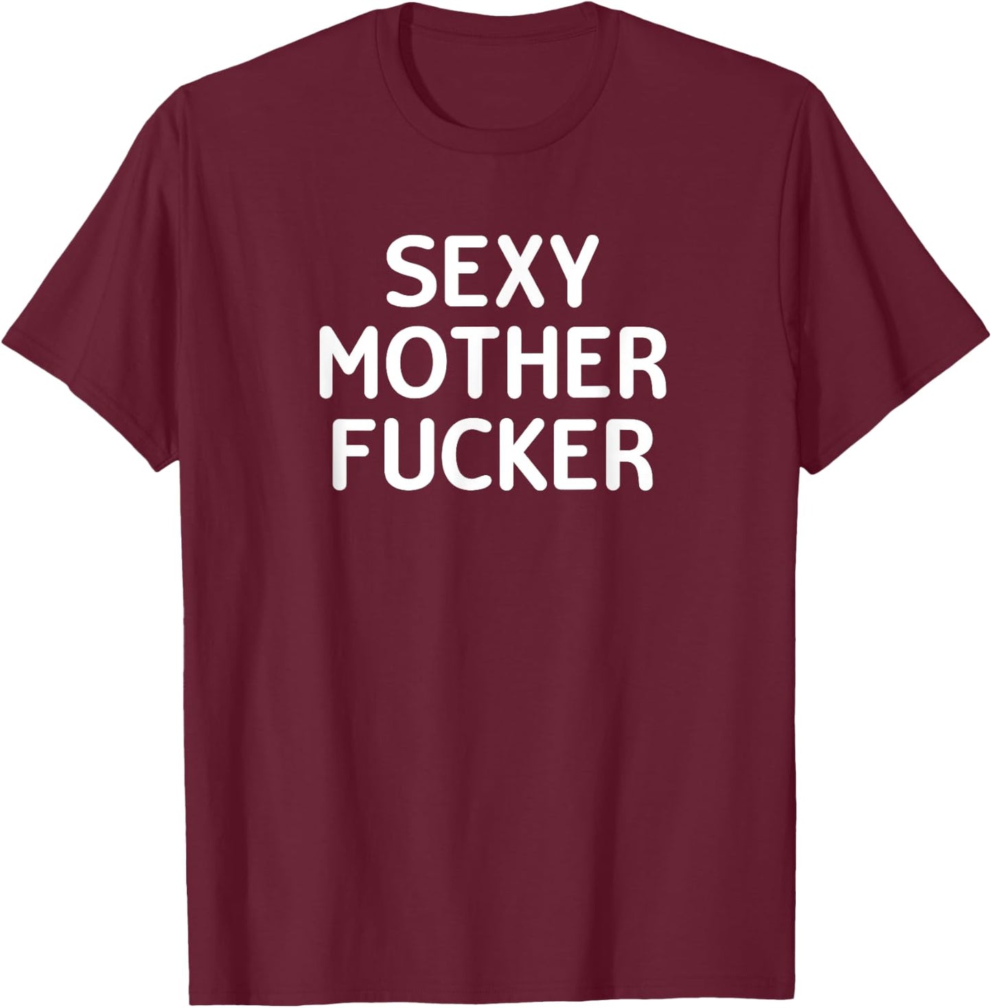Classic Adult Sayings Crude Quotes Gift Ideas Funny, Sexy Mother Fucker, Joke Sarcastic Family T-Shirt - T-Shirt | Maroon