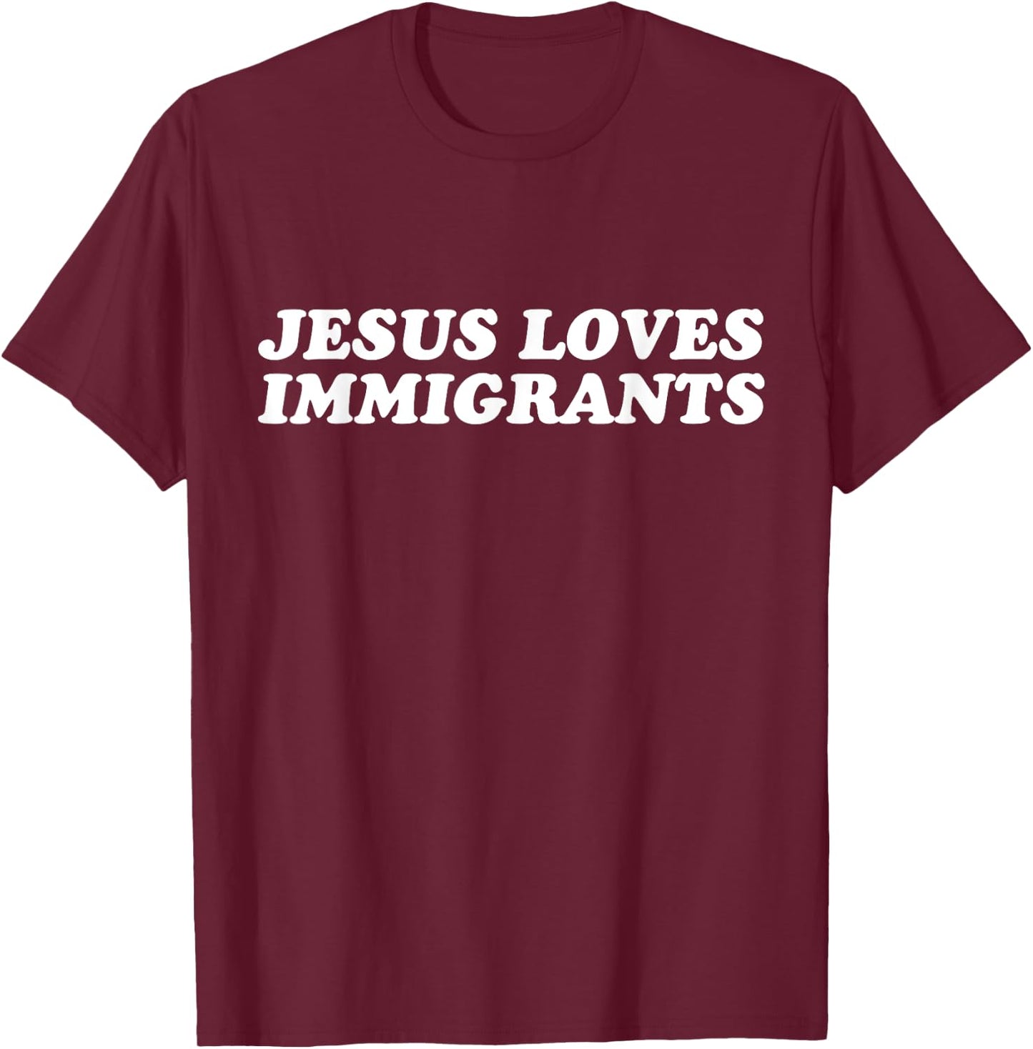 Jesus Loves Immigrants - Christian Faith T-Shirt - T-Shirt | Maroon