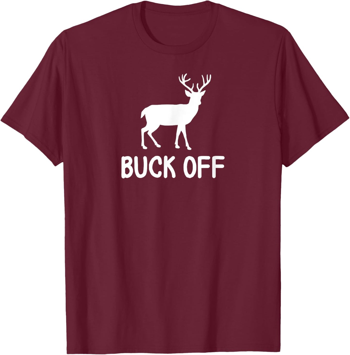 Funny, Buck Off Pun . Sarcastic Joke T-Shirt - T-Shirt | Maroon