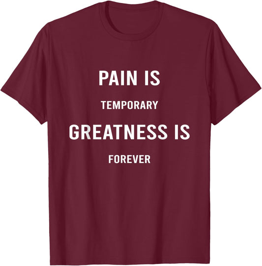 Pain is Temporary Greatness is Forever Motivational Gift T-Shirt - T-Shirt | Maroon