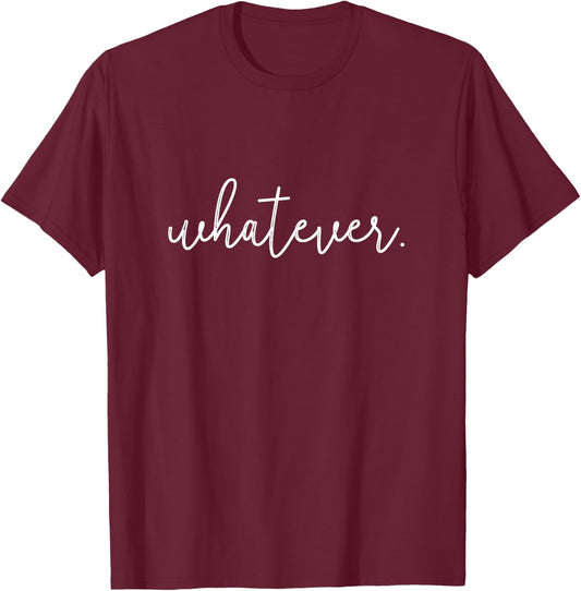 Whatever T-Shirt - T-Shirt | Maroon