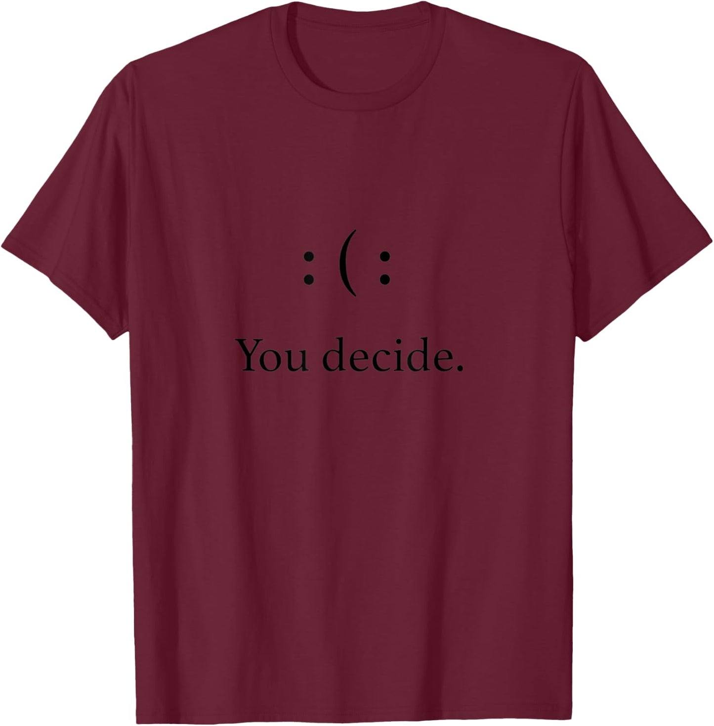 You Decide Happy Face or Sad Face T-Shirt - T-Shirt | Maroon