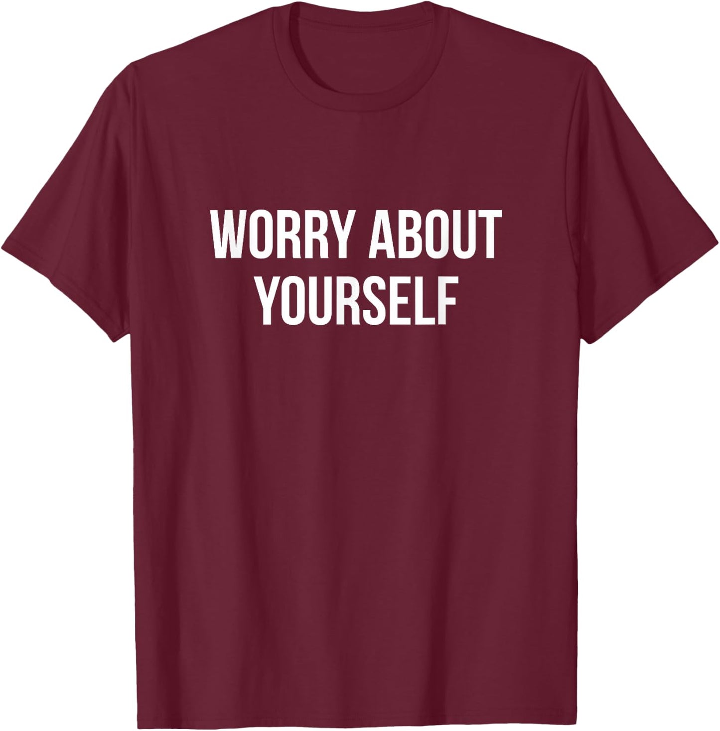 Worry About Yourself T-Shirt - T-Shirt | Maroon