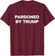 Pardoned by Trump - Fun Shirt Sheriff Joe Donald Impeach T-Shirt - T-Shirt | Maroon