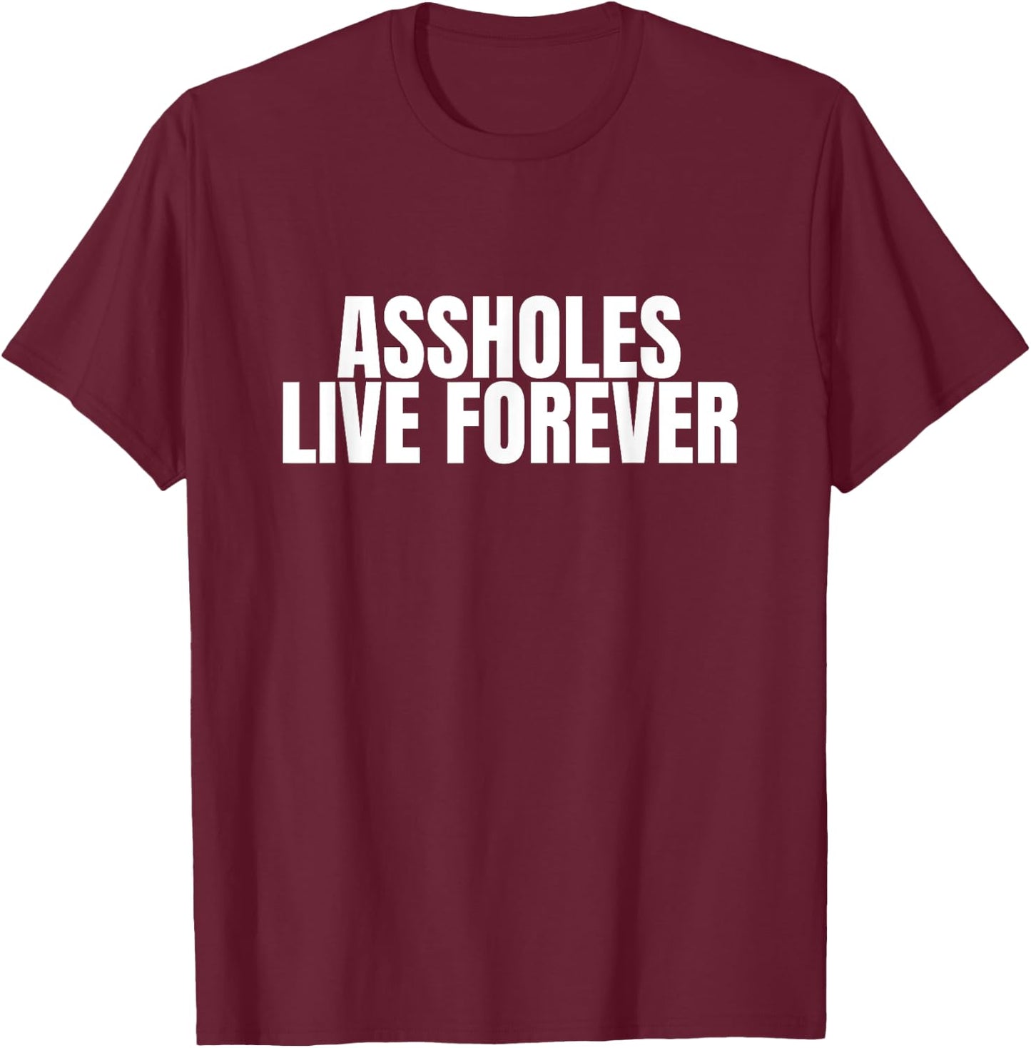 Gen Z Viral Meme Assholes Live Forever - Funny Ironic Men's T-Shirt - T-Shirt | Maroon