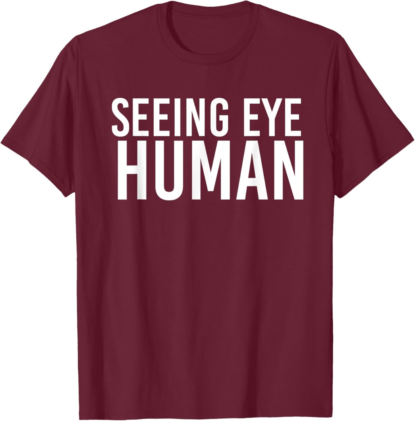 Seeing Eye Human | Funny Blind Dog Owner Pet Lovers Gifts T-Shirt - T-Shirt | Maroon