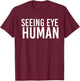 Seeing Eye Human | Funny Blind Dog Owner Pet Lovers Gifts T-Shirt - T-Shirt | Maroon