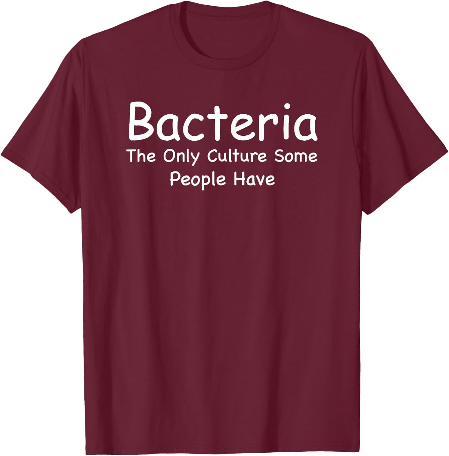 Bacteria The Only Culture Some People Have Microbiology T-Shirt - T-Shirt | Maroon