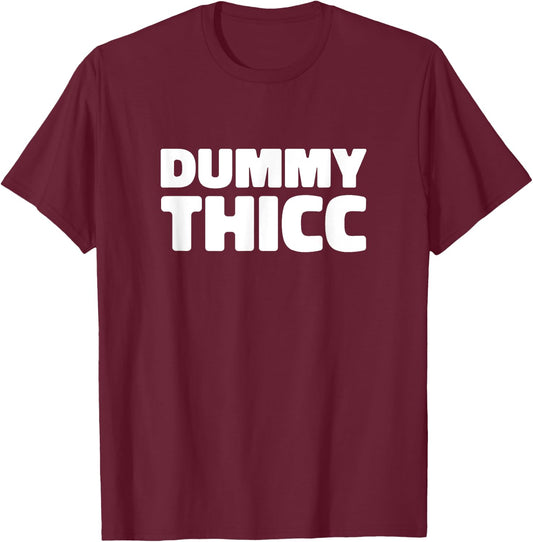 Dummy Thicc T Shirt for Thick Thighs Lovers T-Shirt - T-Shirt | Maroon