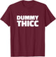Dummy Thicc T Shirt for Thick Thighs Lovers T-Shirt - T-Shirt | Maroon