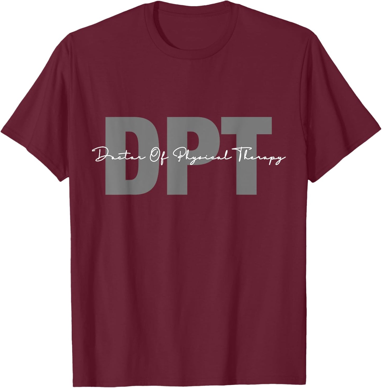 Doctor Of Physical Therapy DPT Student Graduation T-Shirt - T-Shirt | Maroon