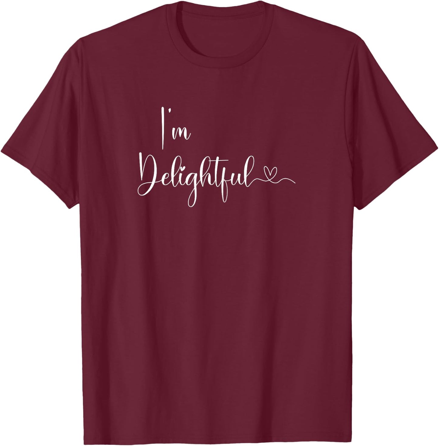 I'm Delightful Sayings Funny, Family, Sarcastic T-Shirt - T-Shirt | Maroon