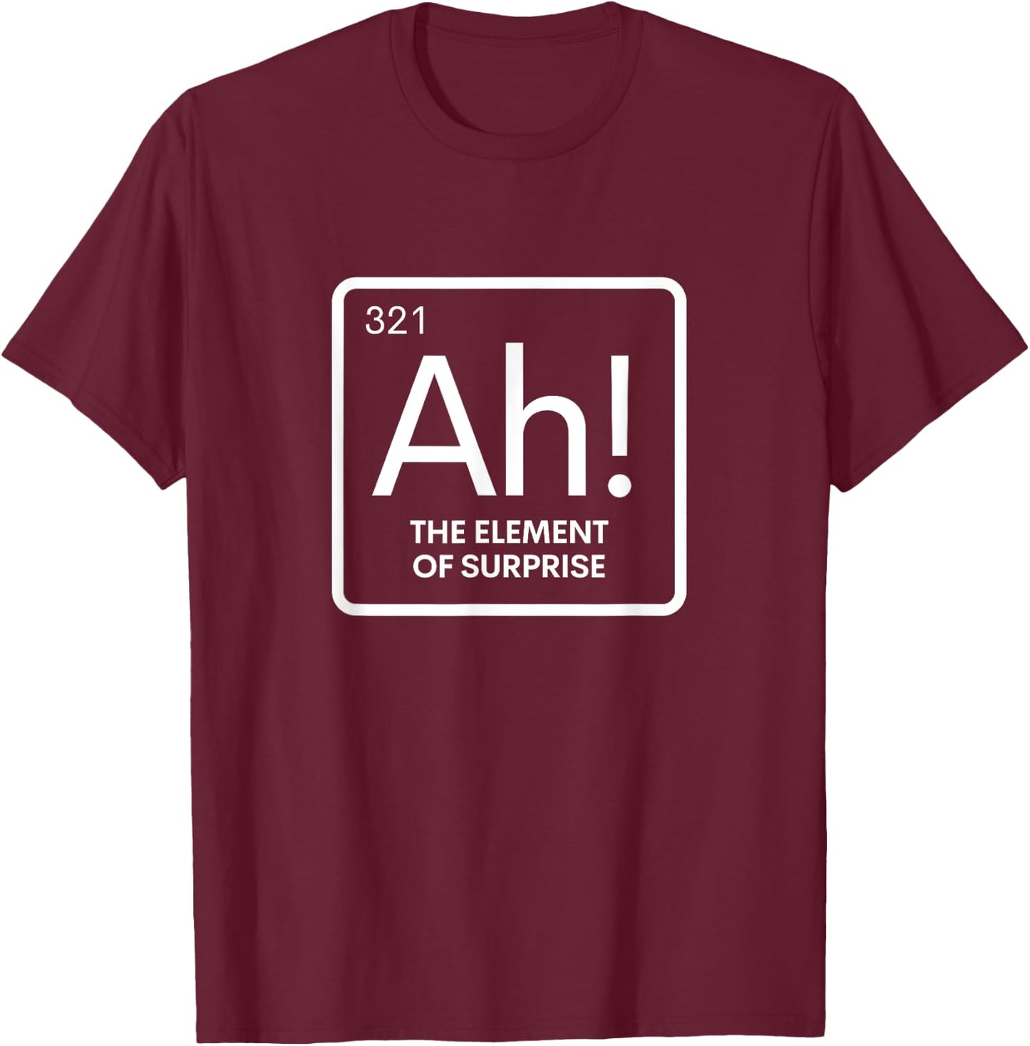 Periodic Element of Surprise Sarcastic Chemistry Science Pun T-Shirt - T-Shirt | Maroon