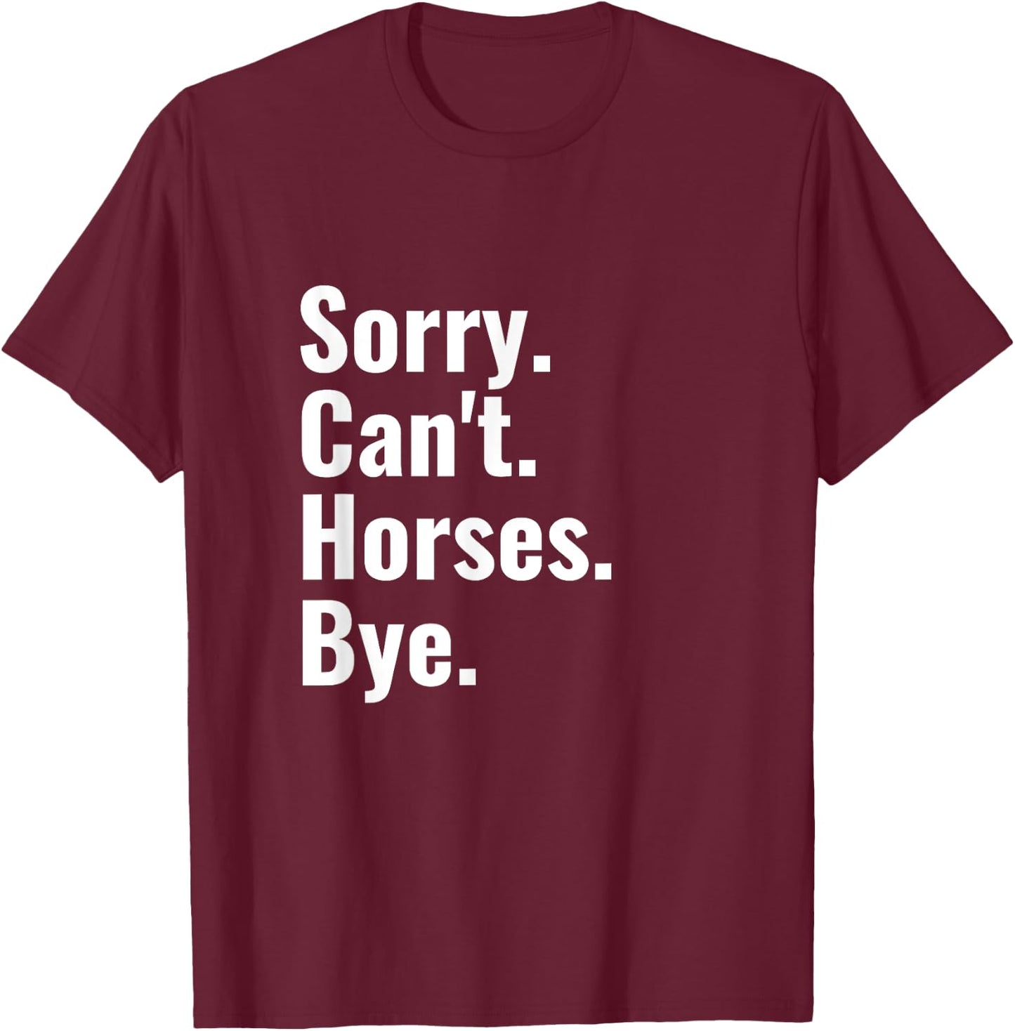 Sorry Can't Horses Bye Shirt Funny Horse Riding T-Shirt - T-Shirt | Maroon