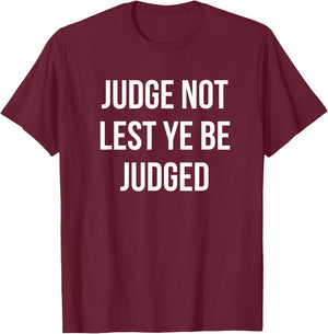 JUDGE NOT LEST YE BE JUDGED White Block Letters T-Shirt - T-Shirt | Maroon