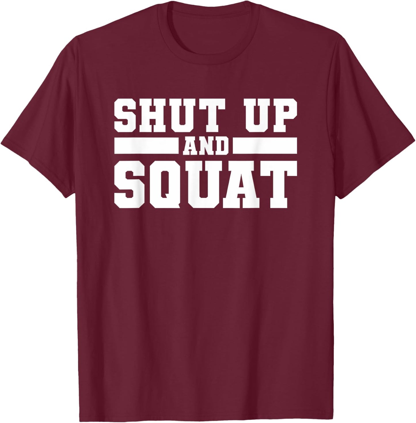 Shut Up And Squat Workout Fitness Deadlift T-Shirt - T-Shirt | Maroon