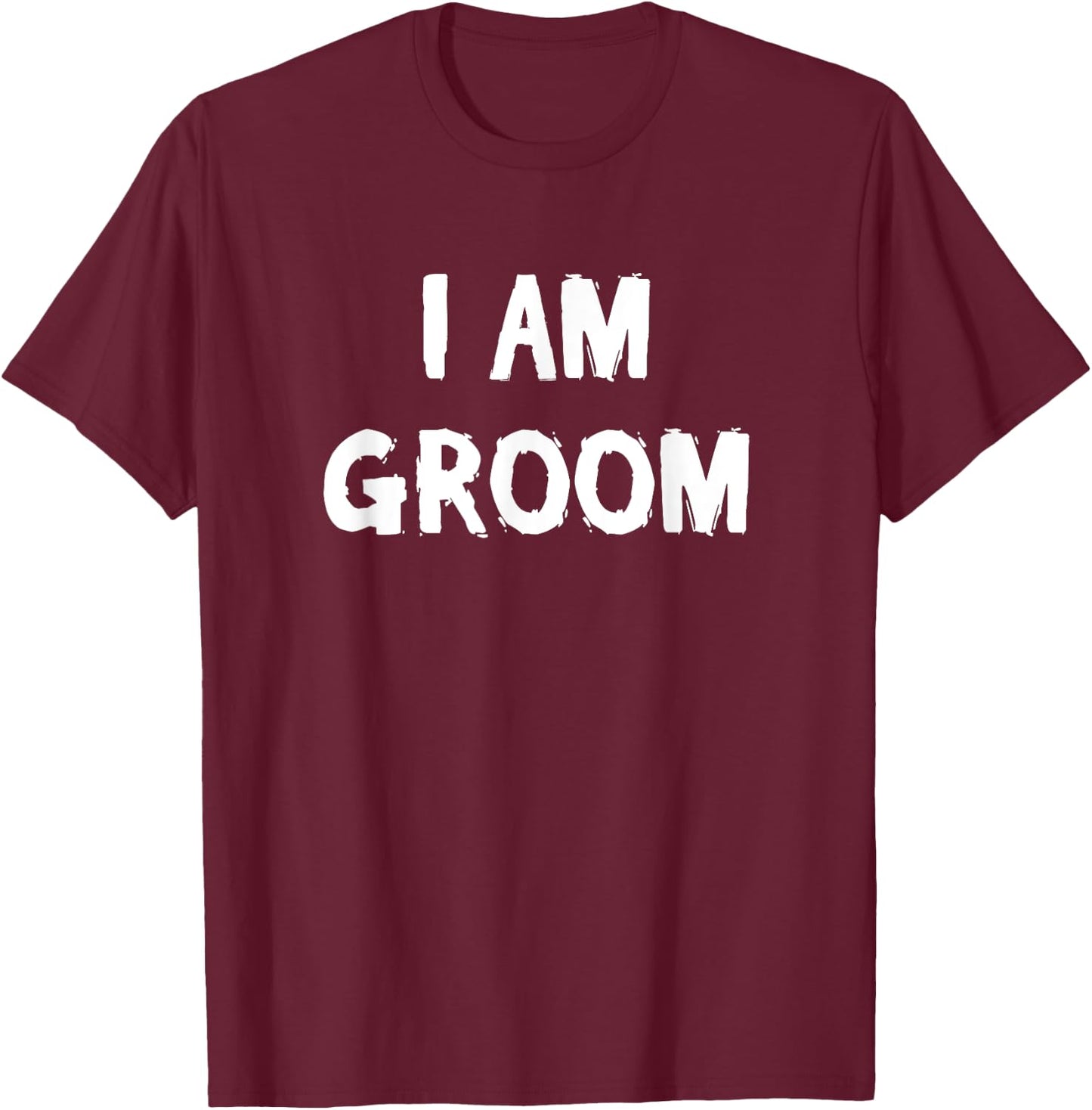 i am groom funny grooms Gift or grooming party T-Shirt - T-Shirt | Maroon