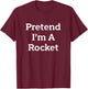 Pretend I'm A Rocket Costume Funny Spaceship Halloween Party T-Shirt - T-Shirt | Maroon