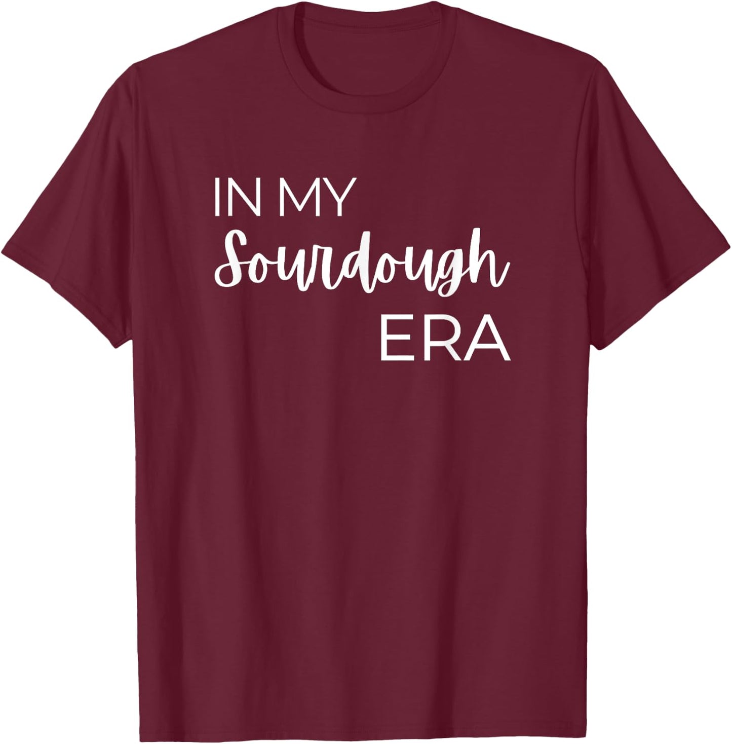 In My Sourdough Era T-Shirt - T-Shirt | Maroon