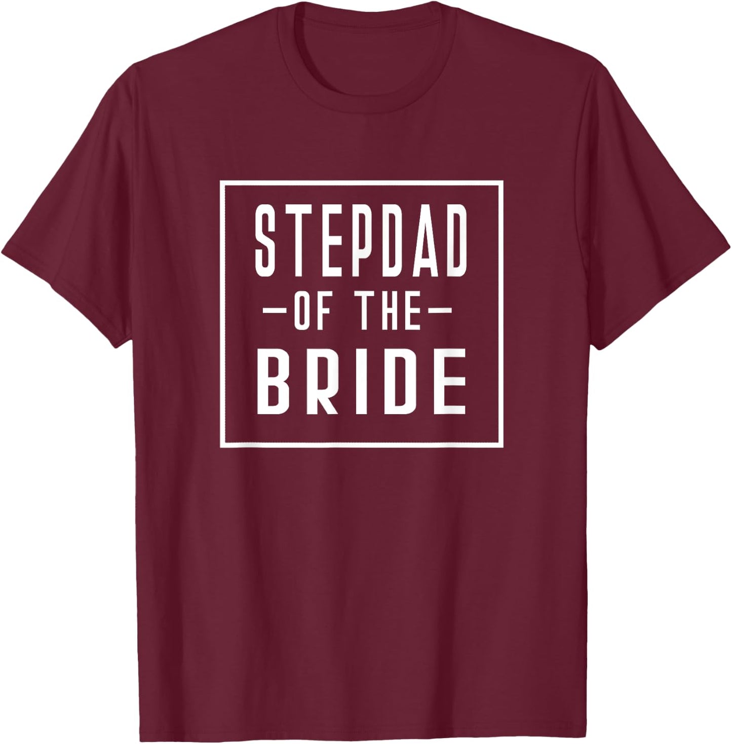 Stepdad of the Bride - Stepfather Step Father T-Shirt - T-Shirt | Maroon