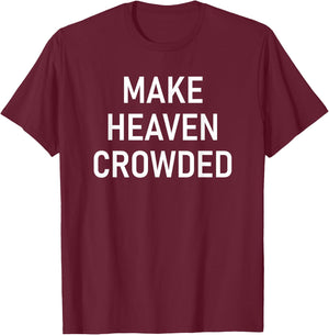 Make Heaven Crowded, Faith, Inspirational T-Shirt - T-Shirt | Maroon