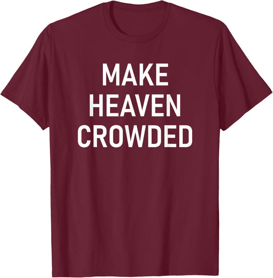 Make Heaven Crowded, Faith, Inspirational T-Shirt - T-Shirt | Maroon