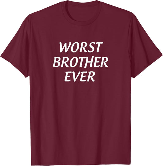 Worst Brother Ever T-Shirt - T-Shirt | Maroon