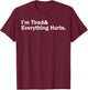 I'm Tired And Everything Hurts T-Shirt - T-Shirt | Maroon