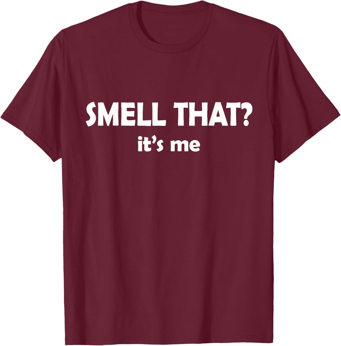 Smell That? It's Me Funny I Smell Good or Bad -Adults Black Cotton Small Short Sleeve T-Shirt - T-Shirt | Maroon