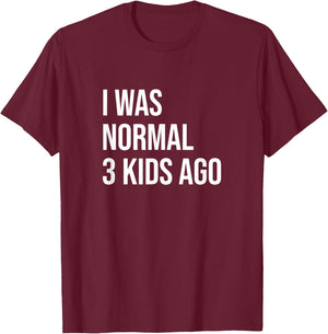 Three Kids Mom Dad Mother Father I Was Normal 3 Kids Ago T-Shirt - T-Shirt | Maroon