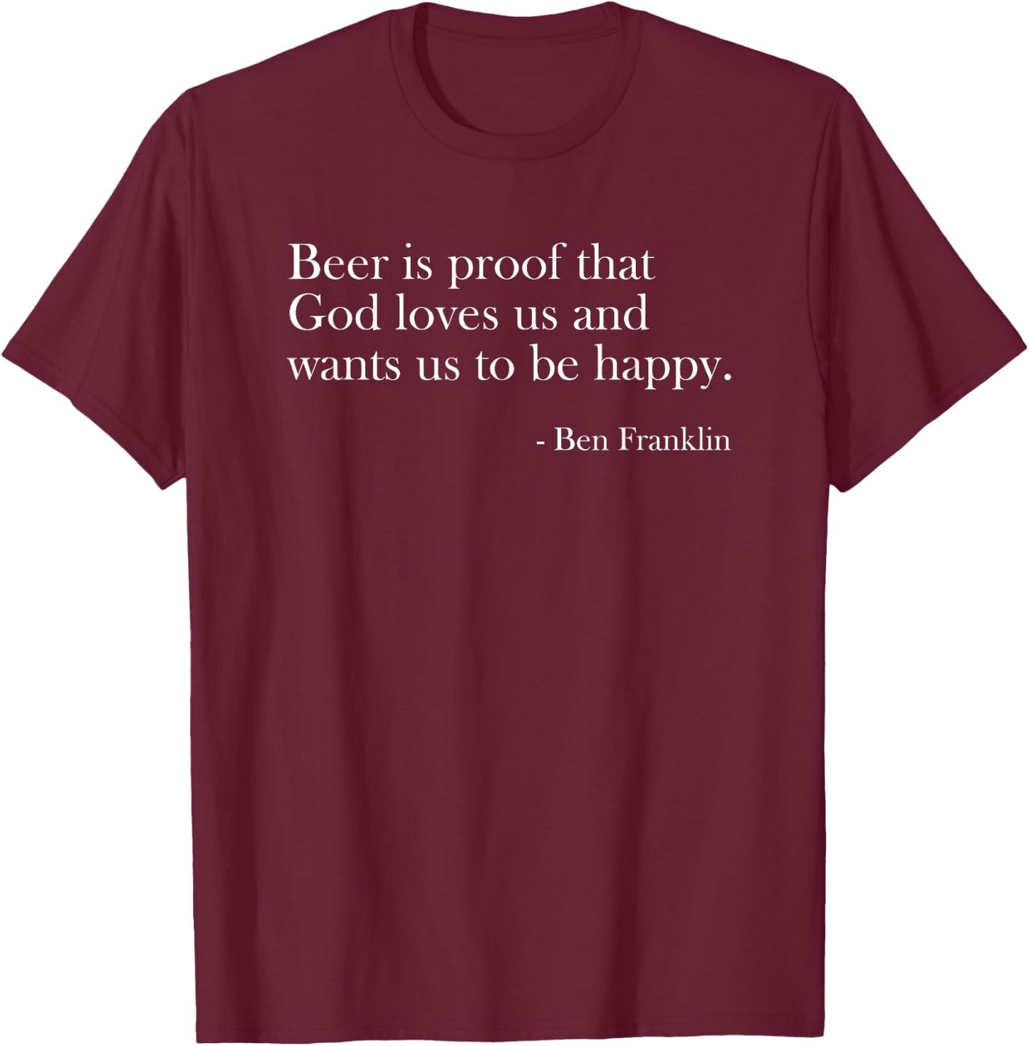 Beer Is Proof That God Loves Us Funny Beer Lover Drinking T-Shirt - T-Shirt | Maroon