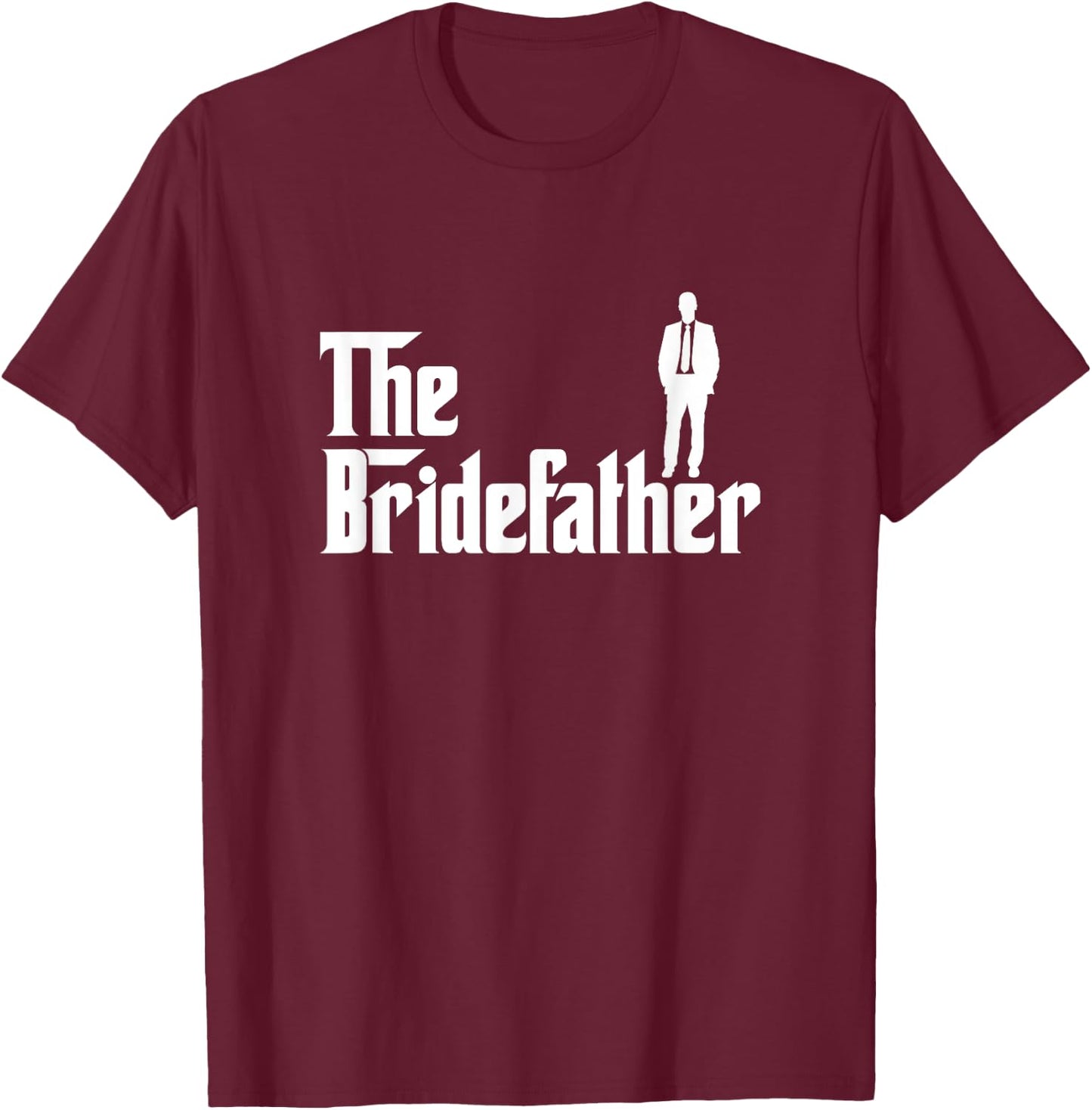 The Bridefather Father of the Bride Wedding Bride Dad T-Shirt - T-Shirt | Maroon