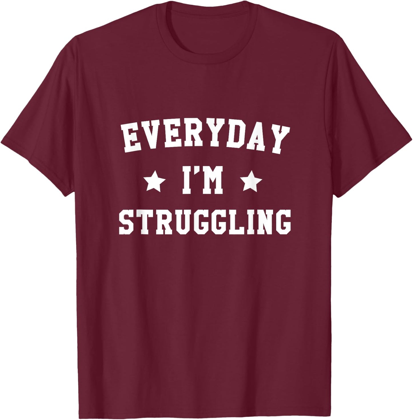 Everyday I'm Struggling Funny Gym Motivational Gear T-Shirt - T-Shirt | Maroon