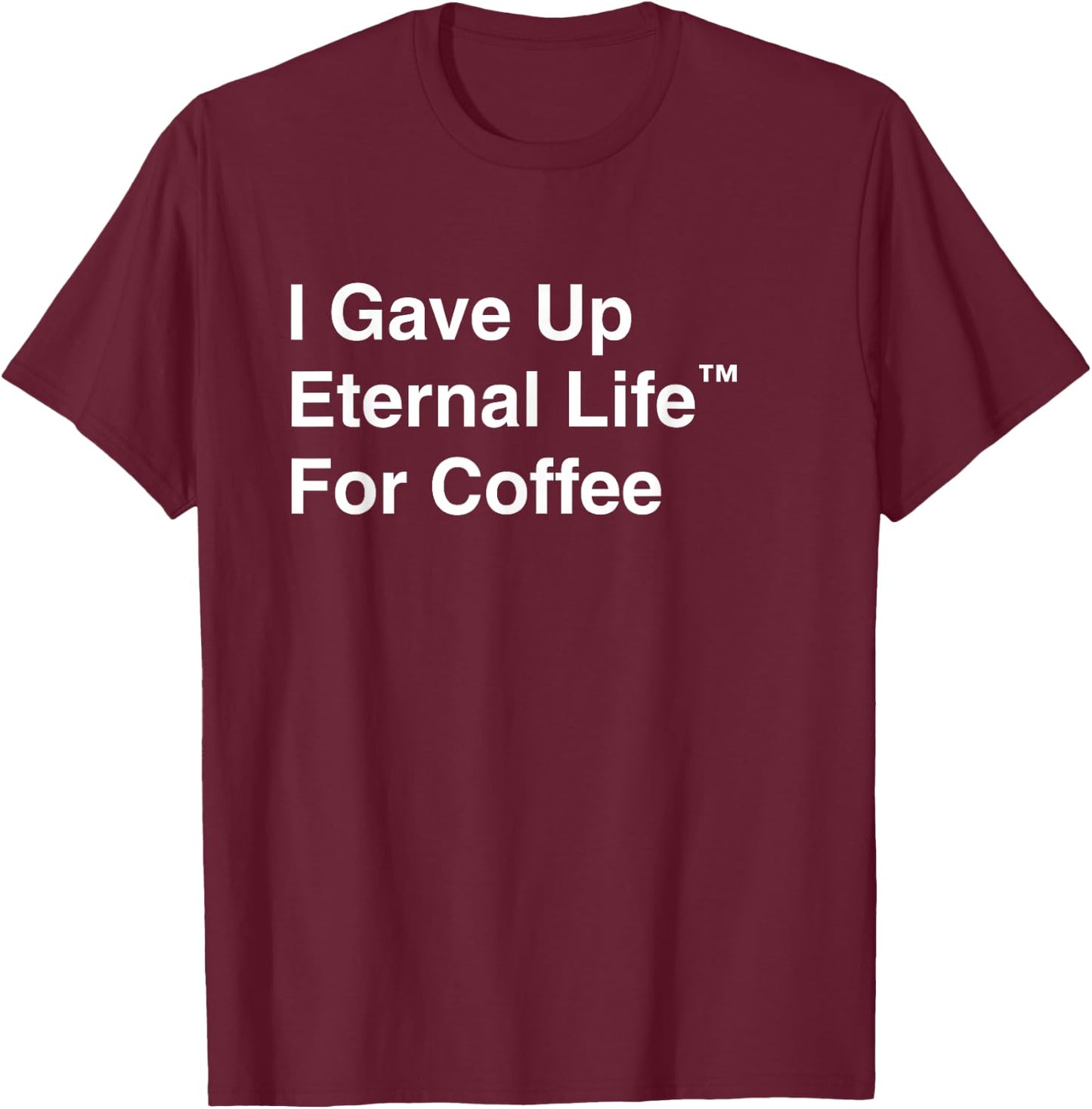 I Gave Up My Eternal Life For Coffee - Ex-Mormon Exmo LDS T-Shirt - T-Shirt | Maroon