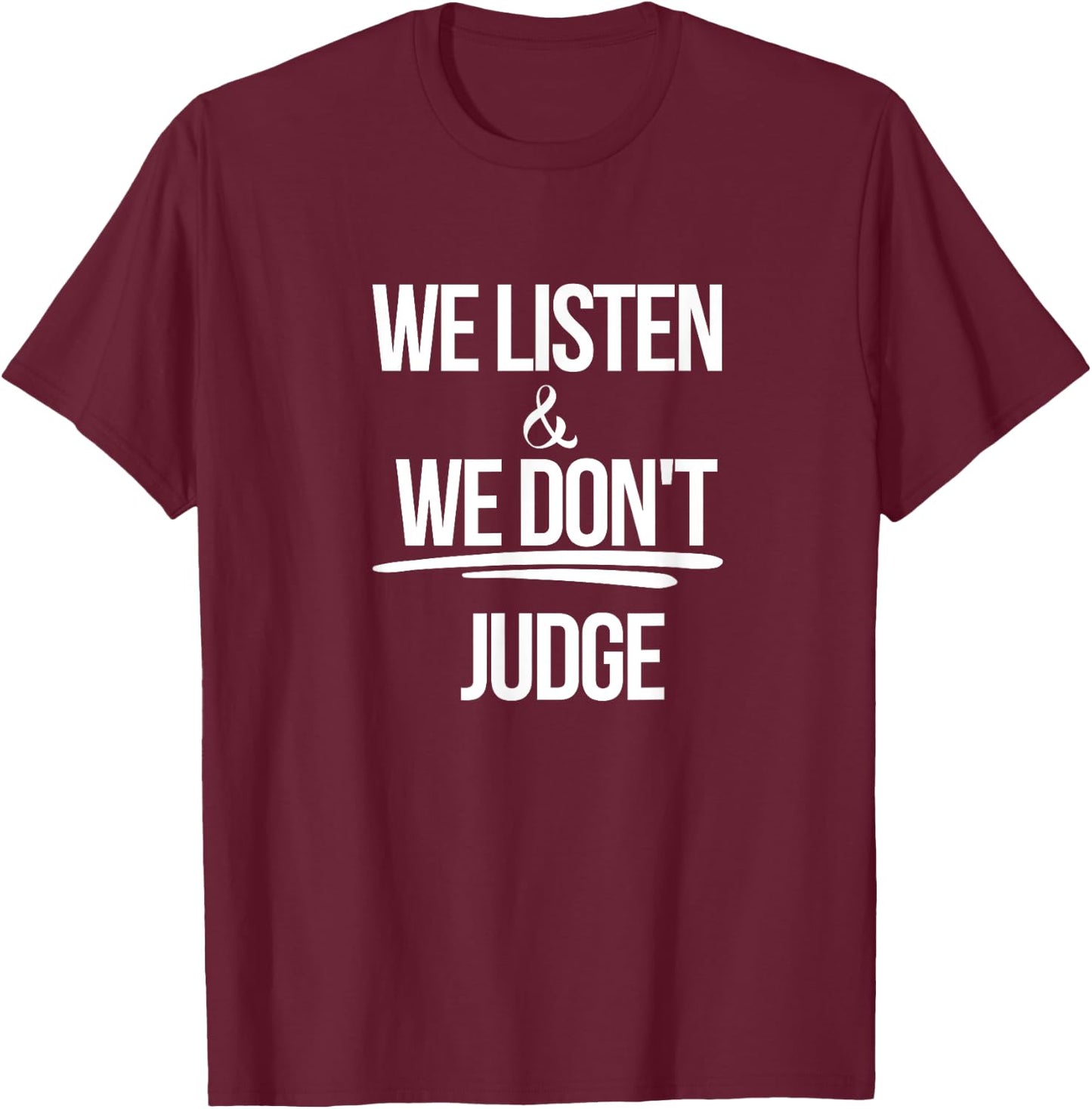 We Listen And We Don't Judge Trending Relationship Saying T-Shirt - T-Shirt | Maroon