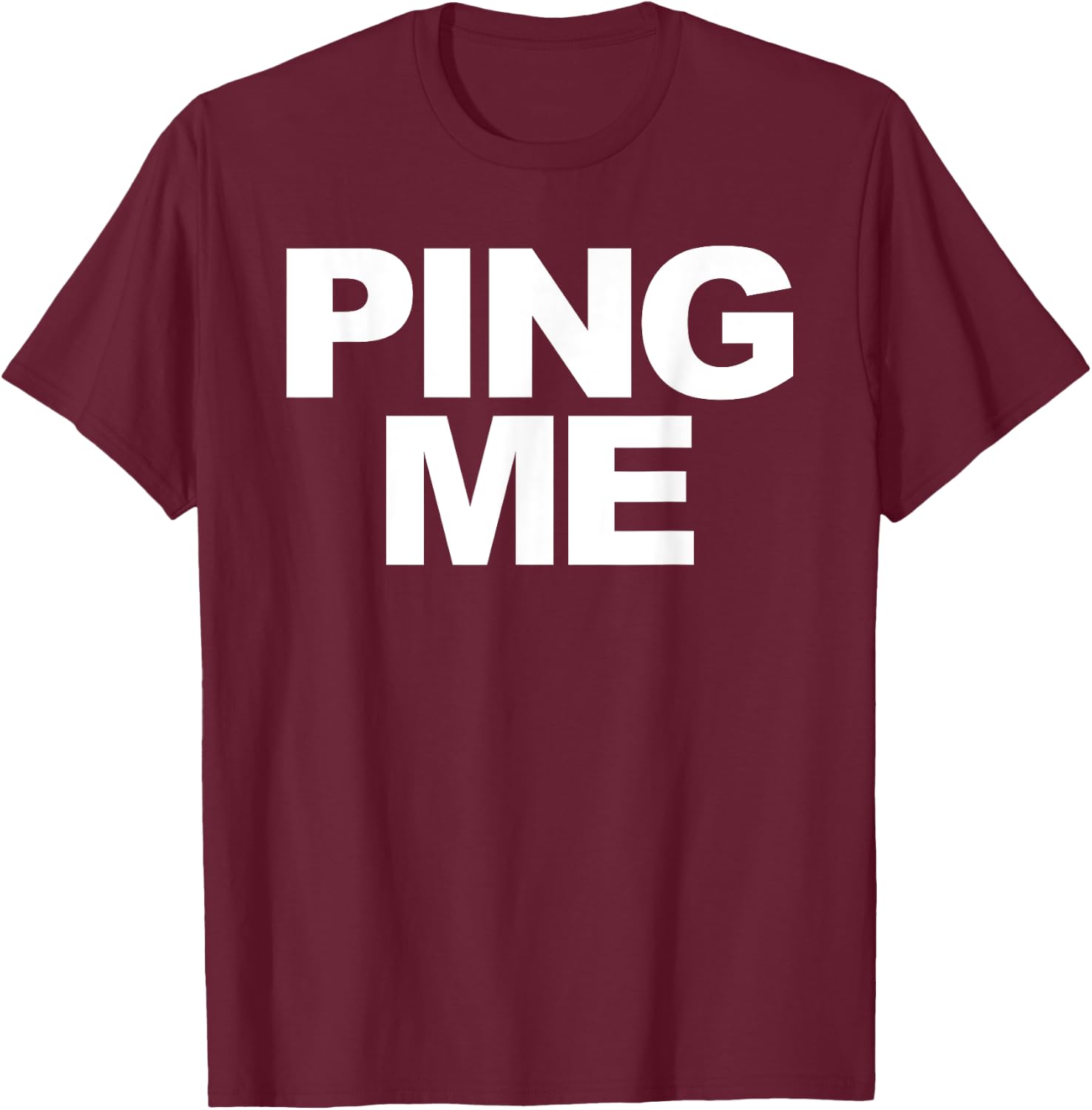 Ping Me T-Shirt - T-Shirt | Maroon