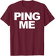 Ping Me T-Shirt - T-Shirt | Maroon