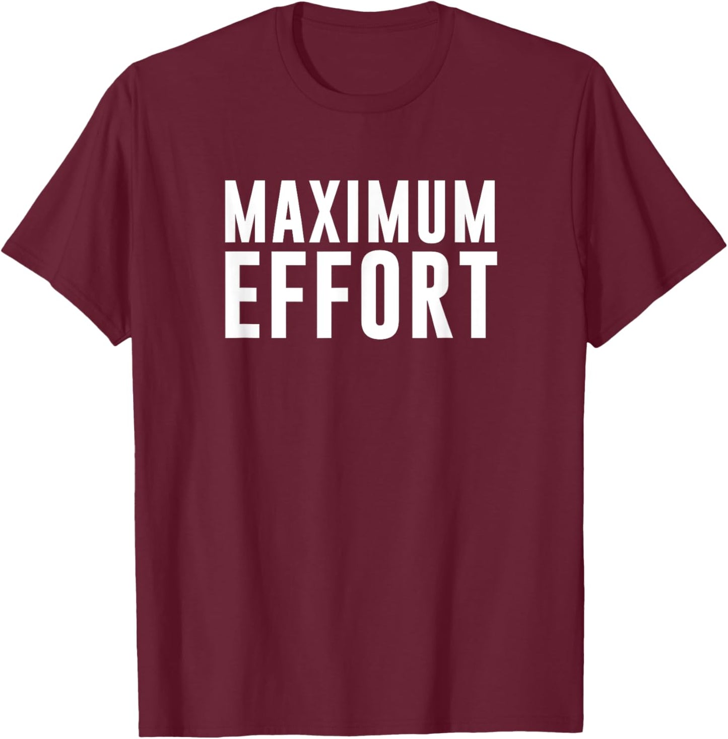 Maximum Effort T-Shirt - T-Shirt | Maroon
