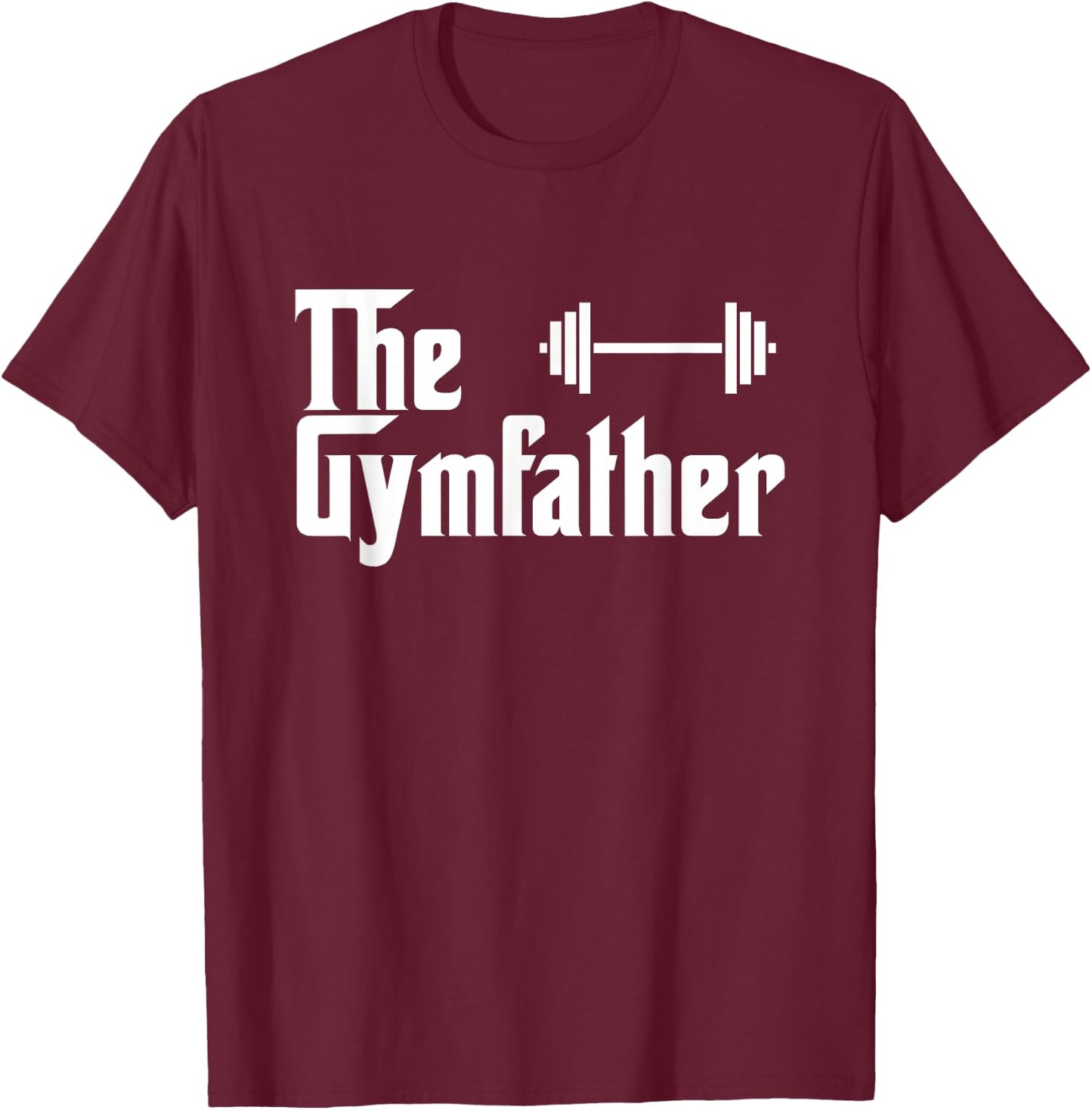 The Gymfather Funny Exercise Lifting Weights Meme Quote T-Shirt - T-Shirt | Maroon